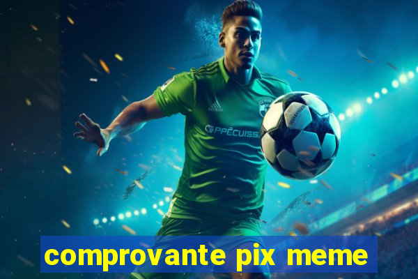 comprovante pix meme